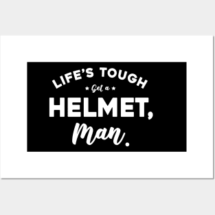 Life’s Tough Get A Helmet, Man Posters and Art